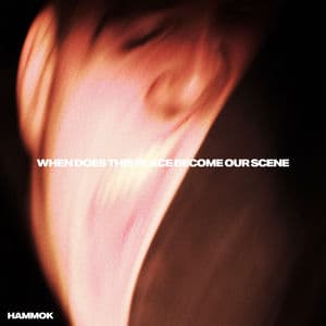 When Does This Place Become Our Scene by Hammok